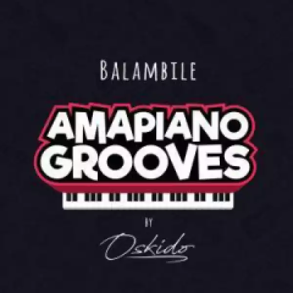 Oskido - Balambile Ft. Abbey, Mapiano & DrumPope